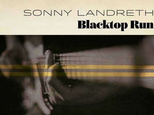 “Blacktop Run” – Sonny Landreth (Provogue Records, 2020) : la slide e le paludi della Louisiana