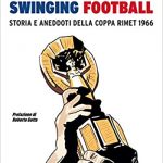 “Swinging Football : Storia e aneddoti della Coppa Rimet 1966” – di Christian Cesarini (ed. Kenness, 2020) : Inghilterra patria del calcio e della musica negli anni d’oro