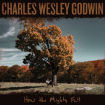 “How The Mighty Fall” – Charles Wesley Godwin (2021) [english]
