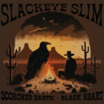 “Scorched Earth, Black Heart” – Slackeye Slim (2023) [english]